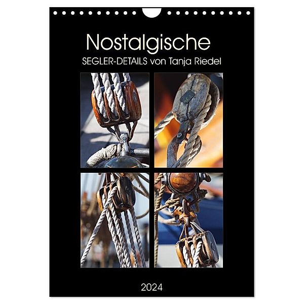 Nostalgische Segler-Details (Wandkalender 2024 DIN A4 hoch), CALVENDO Monatskalender, Tanja Riedel