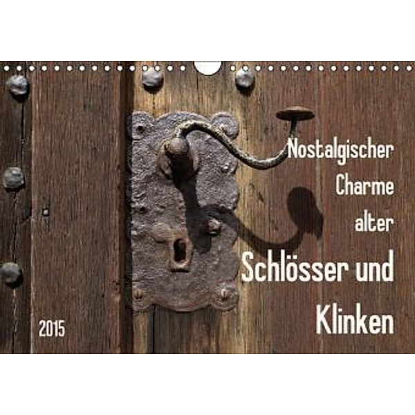 Nostalgischer Charme alter Schlösser und Klinken (Wandkalender 2015 DIN A4 quer), Flori0