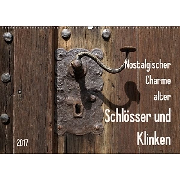 Nostalgischer Charme alter Schlösser und Klinken (Wandkalender 2017 DIN A2 quer), Flori0