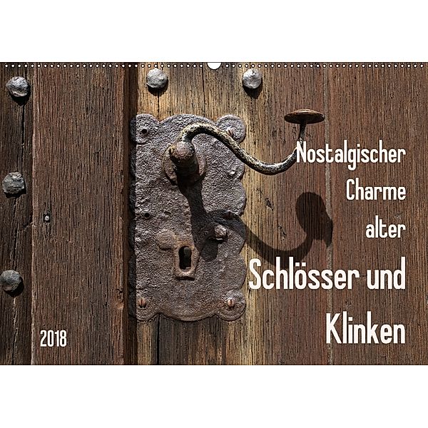 Nostalgischer Charme alter Schlösser und Klinken (Wandkalender 2018 DIN A2 quer), Flori0