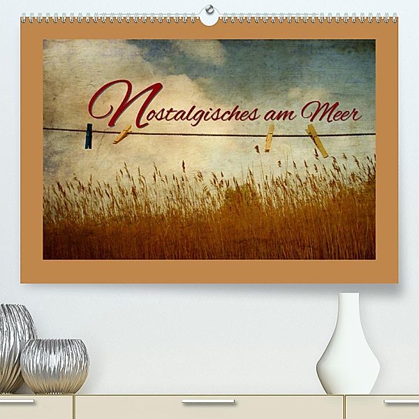 Nostalgisches am Meer (Premium, hochwertiger DIN A2 Wandkalender 2023, Kunstdruck in Hochglanz), Heike Hultsch