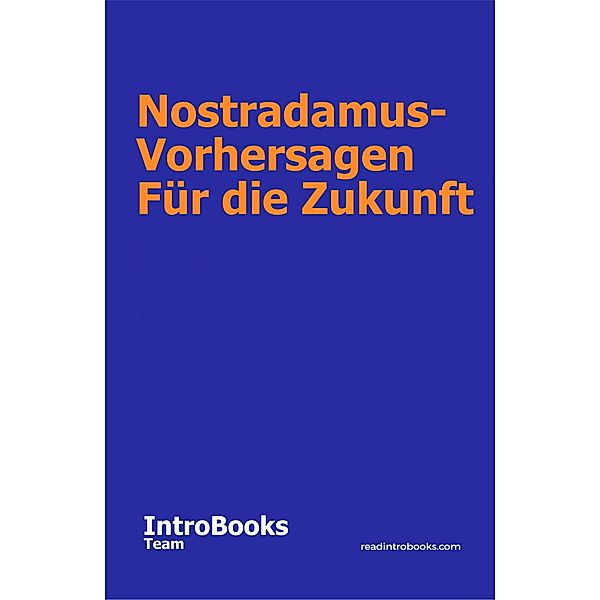 Nostradamus-Vorhersagen Für die Zukunft, IntroBooks Team