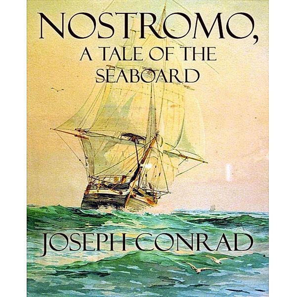 Nostromo, A Tale of the Seaboard, Joseph Conrad