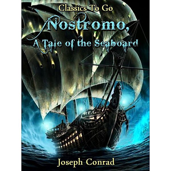 Nostromo, a Tale of the Seaboard, Joseph Conrad