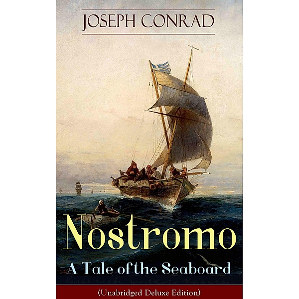 Nostromo - A Tale of the Seaboard (Unabridged Deluxe Edition), Joseph Conrad