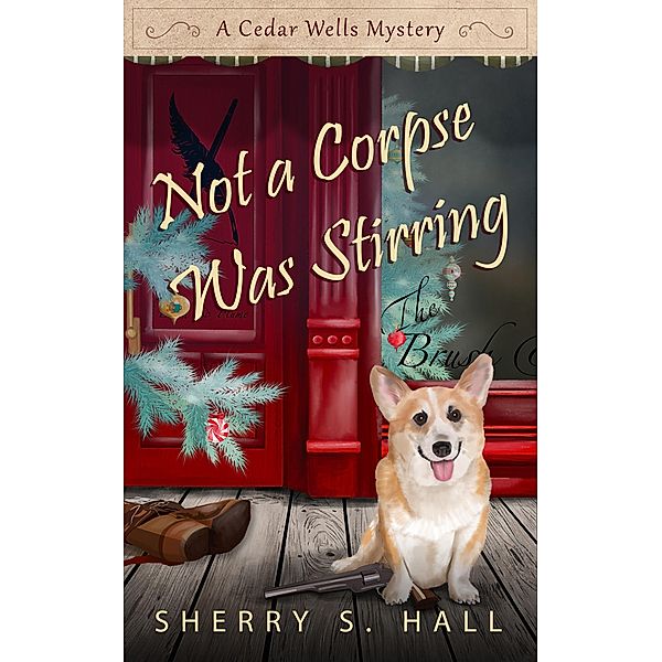 Not a Corpse Was Stirring (Cedar Wells Mysteries, #2) / Cedar Wells Mysteries, Sherry S. Hall