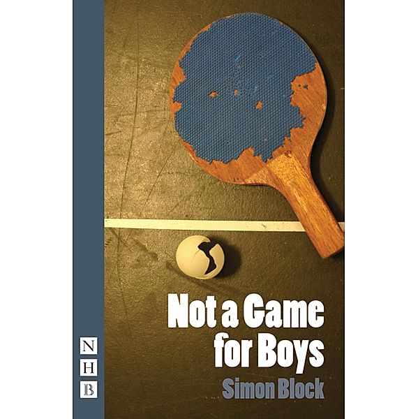 Not a Game for Boys (NHB Modern Plays), Simon Block