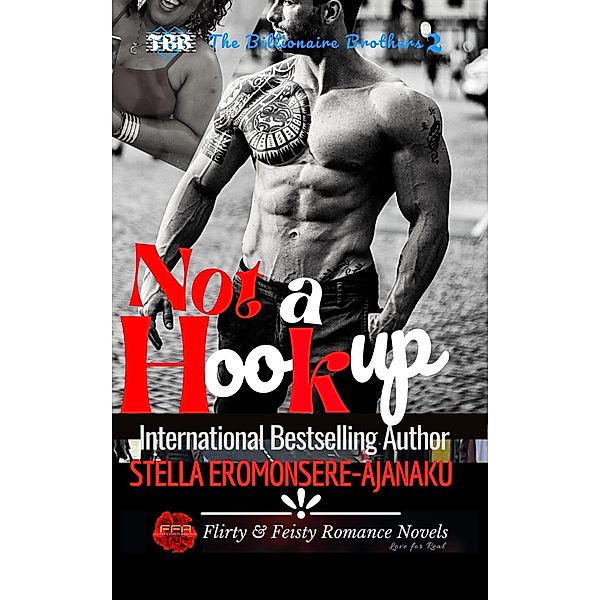 Not a Hookup ~ A BWWM Sweet & Steamy Romance: The Billionaire Brothers Book 2 / The Billionaire Brothers, Stella Eromonsere-Ajanaku