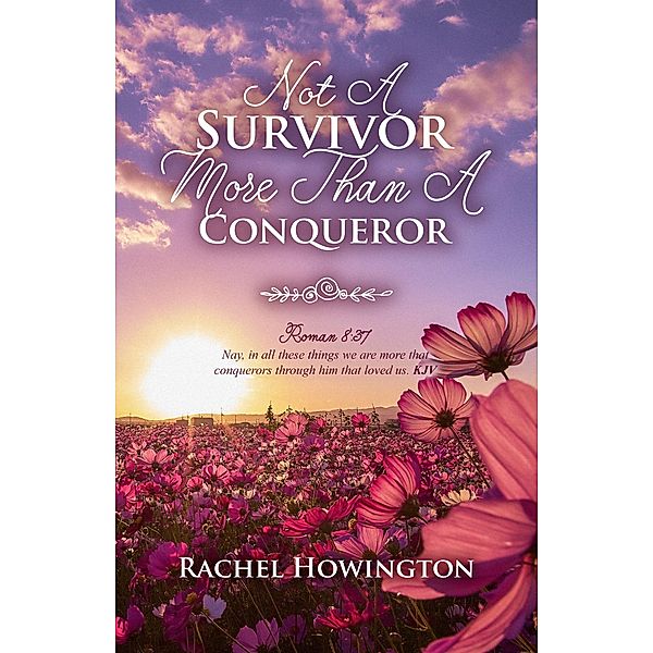 Not A Survivor More Than A Conqueror, Rachel Howington