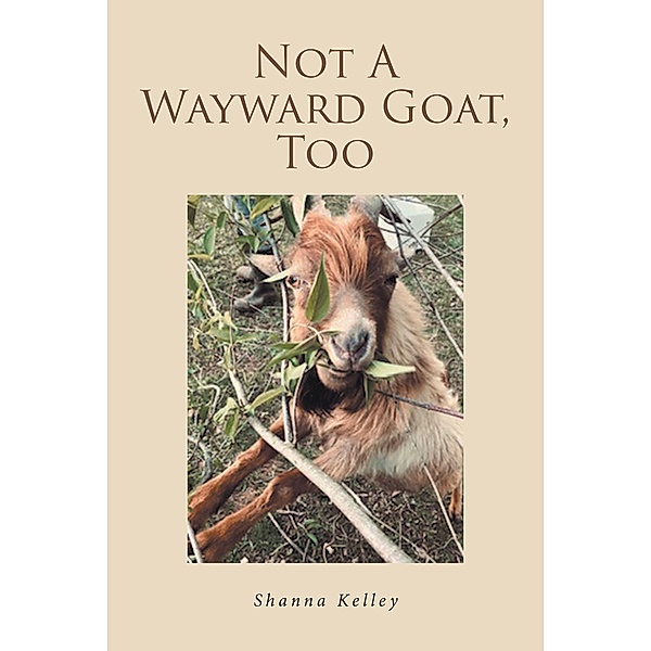 Not A Wayward Goat, Too, Shanna Kelley