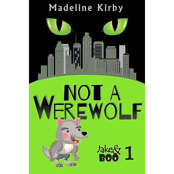 Not a Werewolf (Jake and Boo, #1), Madeline Kirby