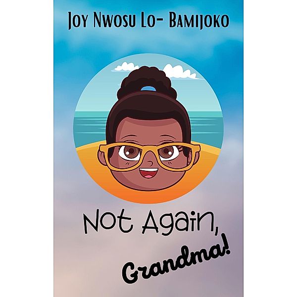Not Again, Grandma!, Joy Nwosu Lo-Bamijoko