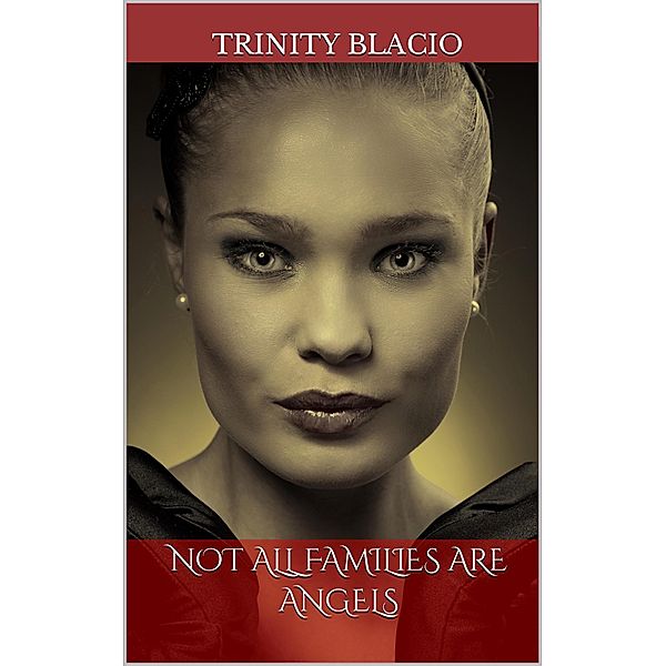 Not All Families Are Angels (Vampires Can Be Angels Too, #1) / Vampires Can Be Angels Too, Trinity Blacio