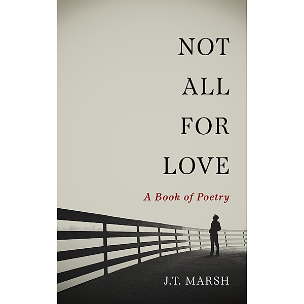 Not All For Love: A Book of Poetry, J.T. Marsh