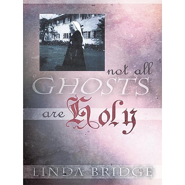 Not All Ghosts Are Holy, Linda Bridge