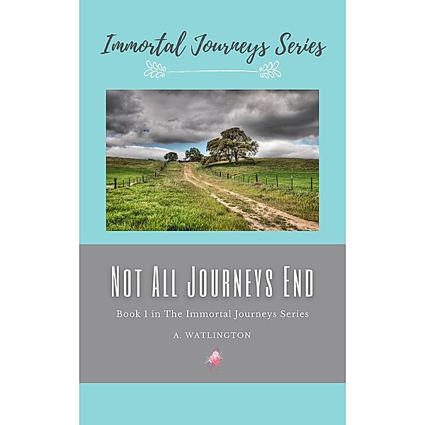 Not All Journeys End (Immortal Journeys Series) / Immortal Journeys Series, A. Watlington