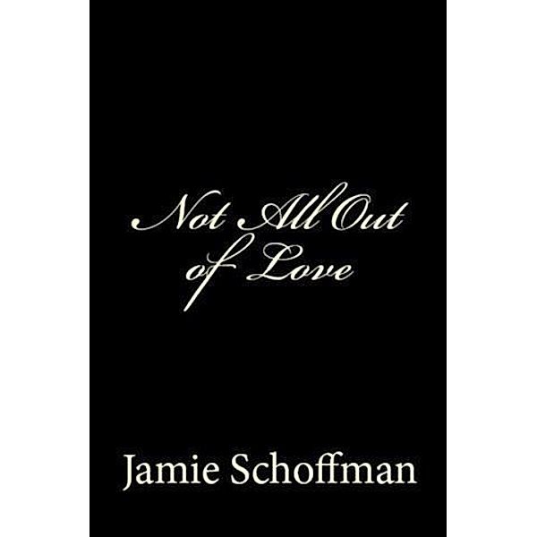 Not All Out of Love, Jamie Schoffman