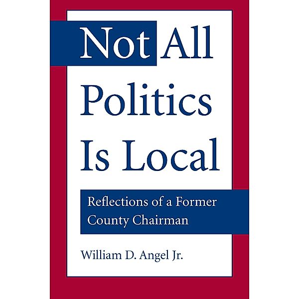 Not All Politics Is Local, Jr. William D. Angel