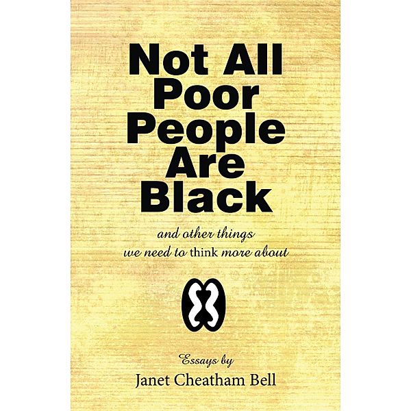 Not All Poor People Are Black, Janet Cheatham Bell
