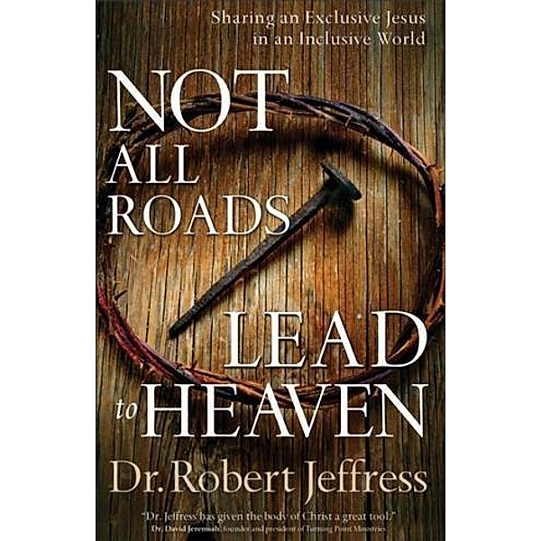 Not All Roads Lead to Heaven, Dr. Robert Jeffress