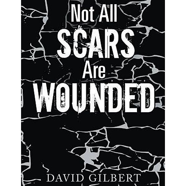 Not All Scars Are Wounded / URLink Print & Media, LLC, David Gilbert