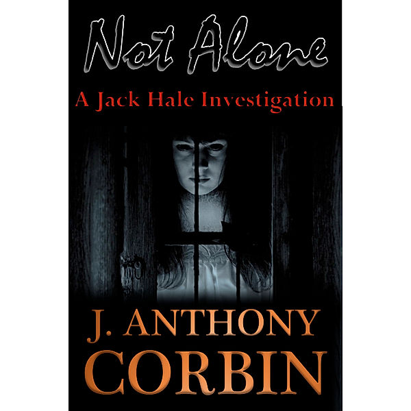 Not Alone: A Jack Hale Investigation, J. Anthony Corbin