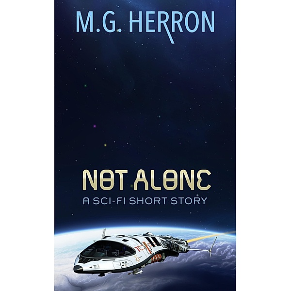 Not Alone: A Sci-Fi Short Story, M. G. Herron