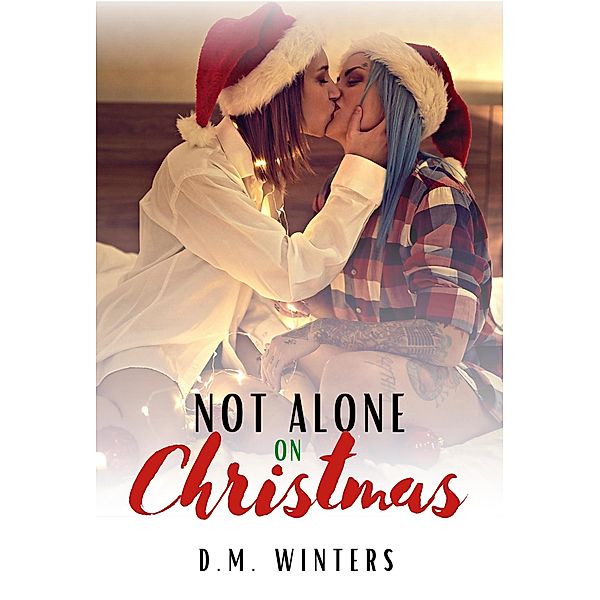 Not Alone on Christmas: A Lesbian Christmas Romance (A Gay Holiday) / A Gay Holiday, D. M. Winters