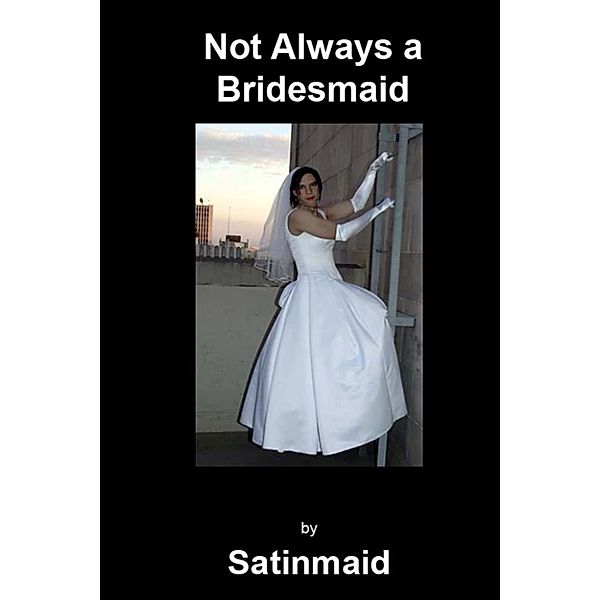 Not Always a Bridesmaid, Satinmaid