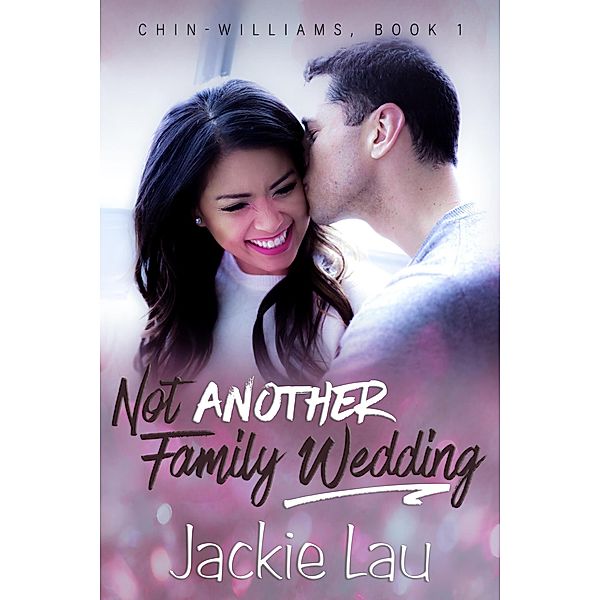 Not Another Family Wedding (Chin-Williams, #1) / Chin-Williams, Jackie Lau