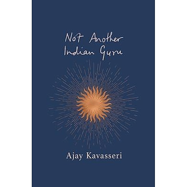 Not Another Indian Guru, Ajay Kavasseri