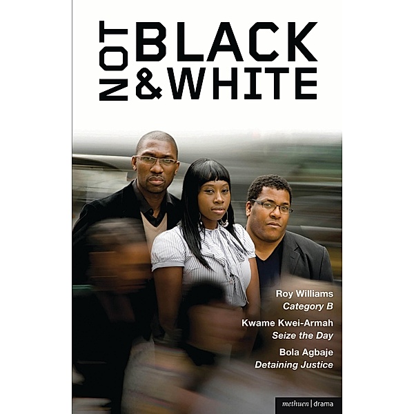 Not Black and White, Bola Agbaje, Kwame Kwei-Armah, Roy Williams