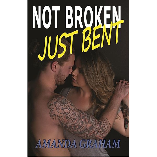 Not Broken Just Bent / Conscious Care Publishing Pty Ltd, Amanda Graham