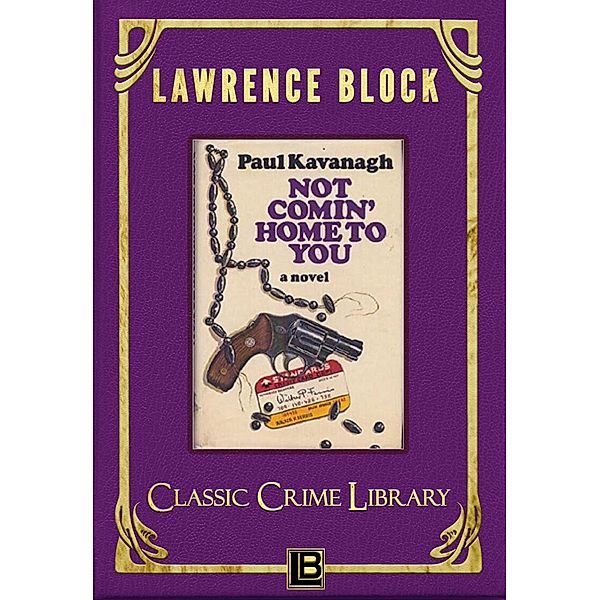 Not Comin' Home to You (The Classic Crime Library, #8) / The Classic Crime Library, Lawrence Block