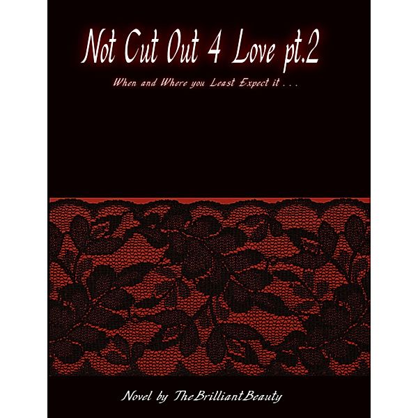 Not Cut Out 4 Love Pt.2, The Brilliantbeauty