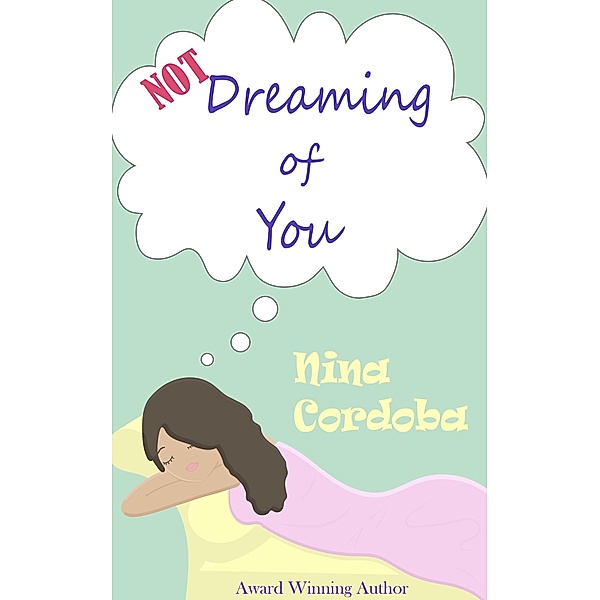 Not Dreaming of You: A Romantic Comedy / Dreaming, Nina Cordoba