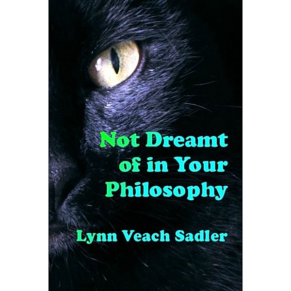 Not Dreamt of in Your Philosophy, Lynn Veach Sadler