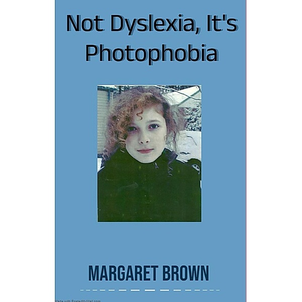 Not Dyslexia, It's Photophobia, Margaret Brown