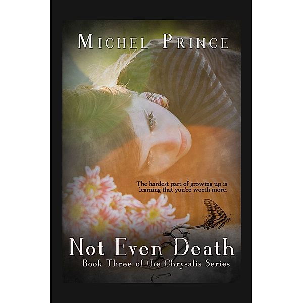 Not Even Death: Book 3 of the Chrysalis Series, Michel Prince