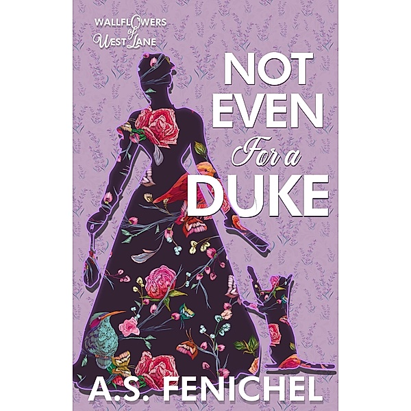 Not Even For A Duke, A. S. Fenichel