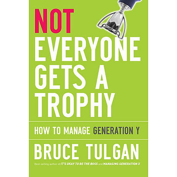 Not Everyone Gets A Trophy, Bruce Tulgan