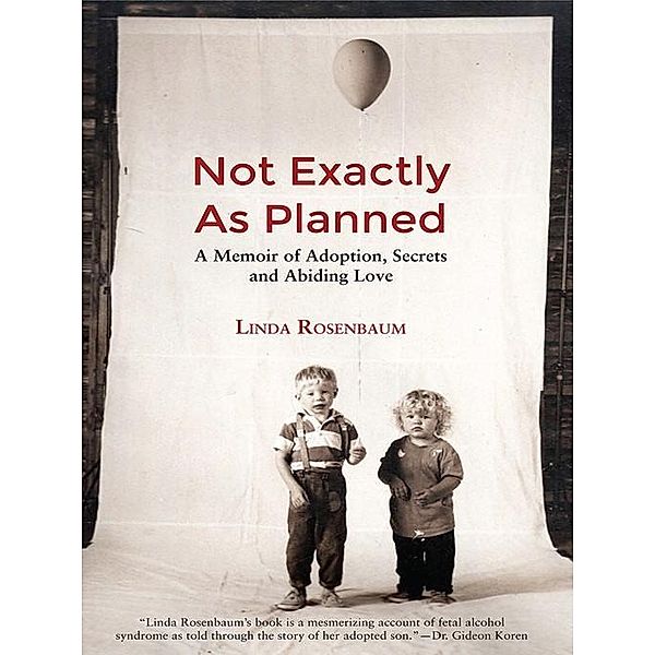 Not Exactly as Plaaned: A memoir of Adoption, Secrets and Abiding Love, Linda Rosenbaum