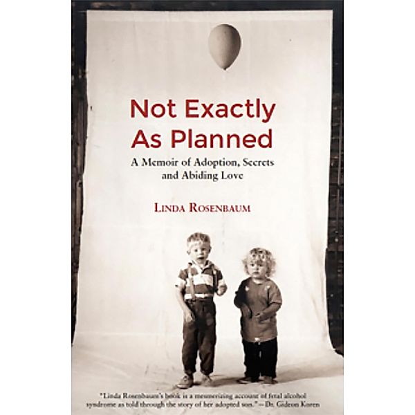 Not Exactly as Plaaned: A memoir of Adoption, Secrets and Abiding Love, Linda Rosenbaum