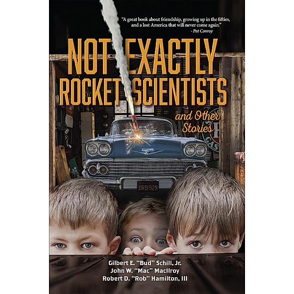 Not Exactly Rocket Scientists and Other Stories, Jr. Gilbert E. "Bud" Schill