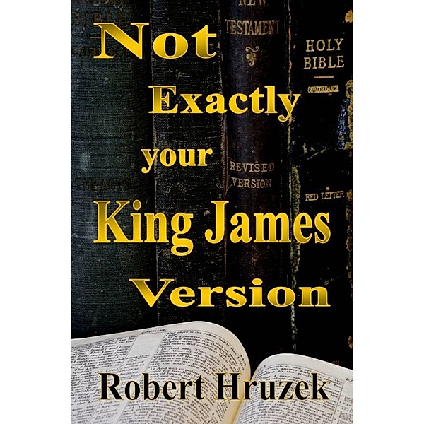 Not Exactly your King James Version, Robert Hruzek