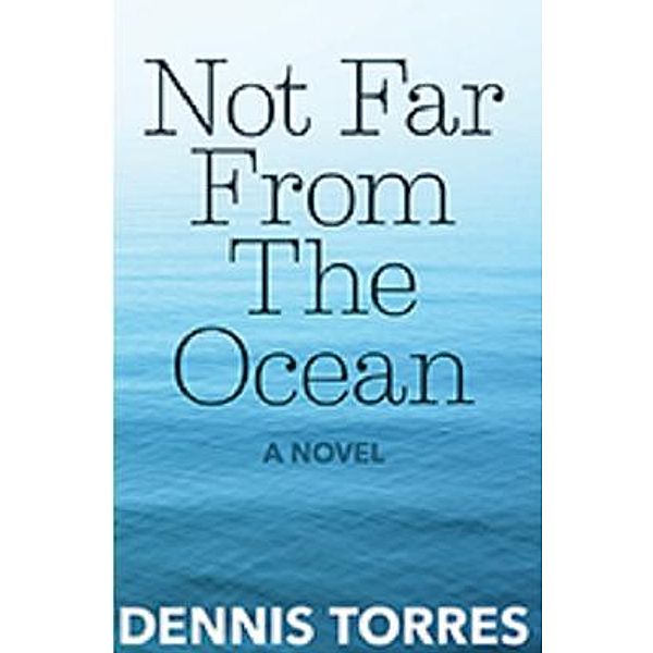 Not Far from the Ocean, Dennis Torres