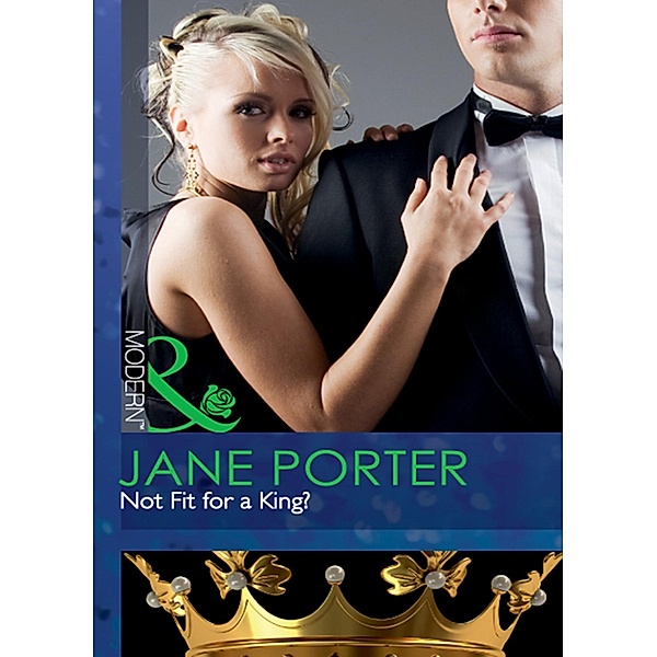 Not Fit for a King? (Mills & Boon Modern), Jane Porter