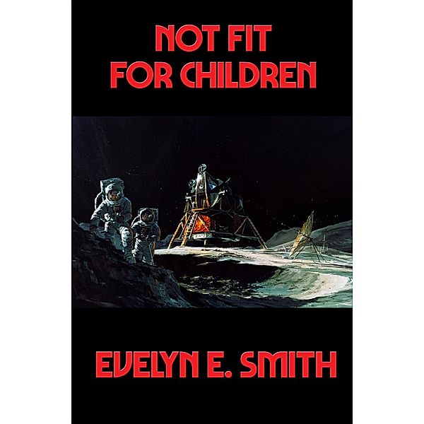 Not Fit For Children / Positronic Publishing, Evelyn E. Smith