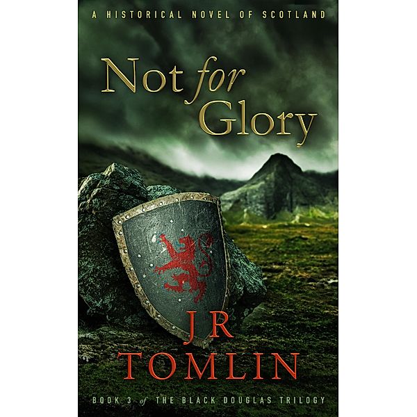 Not for Glory (Black Douglas Trilogy, #3) / Black Douglas Trilogy, J. R. Tomlin