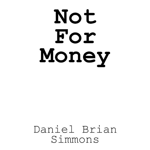 Not for Money, Daniel Brian Simmons